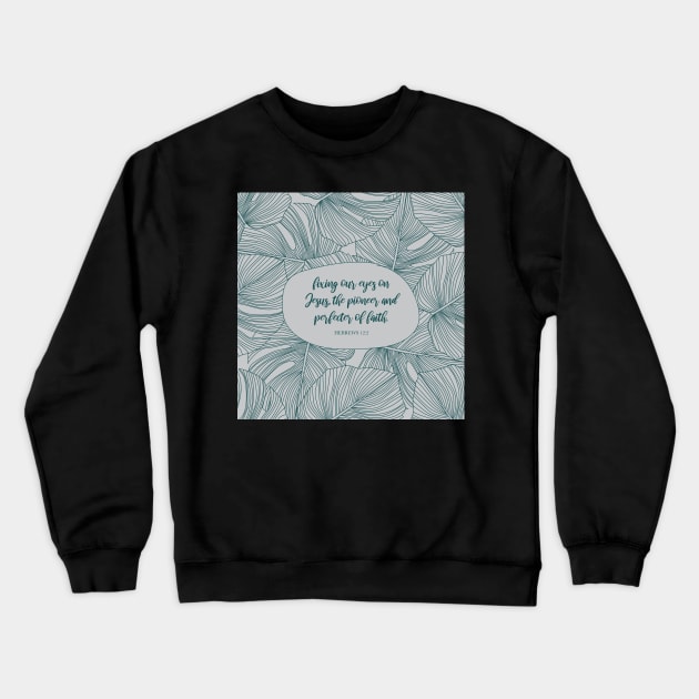 Fixing our eyes on Jesus, the pioneer and perfecter of faith. - Hebrews 12:2 Crewneck Sweatshirt by StudioCitrine